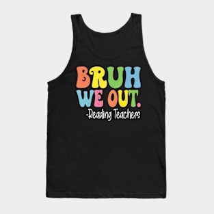Bruh We Out Reading Teachers Happy Last Day Of School Groovy Tank Top